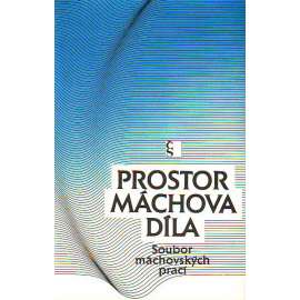 Prostor Máchova díla. Soubor máchovských prací [Karel Hynek Mácha, romantismus, literární věda, mj. P. Čornej - Máchův vztah k české minulosti; Máchova poezie a problém Byronova vlivu; Karel Hynek Mácha a Filipína Roscherová]